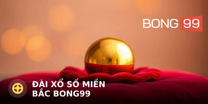 Đài xổ số miền Bắc Bong99: Kết quả và cách dự thưởng