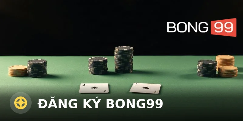 Đăng ký Bong99: Hướng dẫn từ A đến Z cho người mới