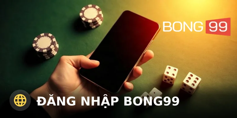 Đăng Nhập Bong99: Hướng Dẫn Chi Tiết Từng Bước