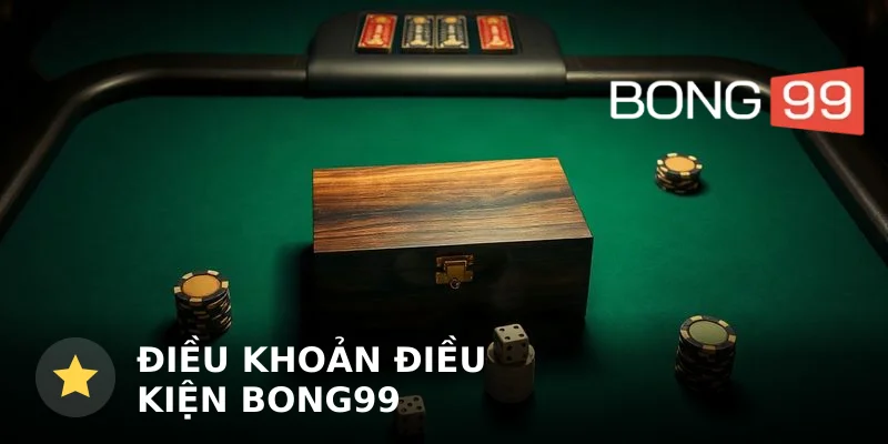 Điều khoản điều kiện Bong99: Quy định và trách nhiệm