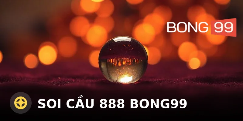 Soi cầu 888 Bong99 chuẩn xác cho người chơi lô đề